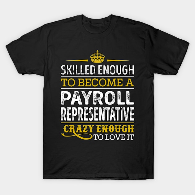 Skilled Enough To Become A Payroll Representative T-Shirt by RetroWave